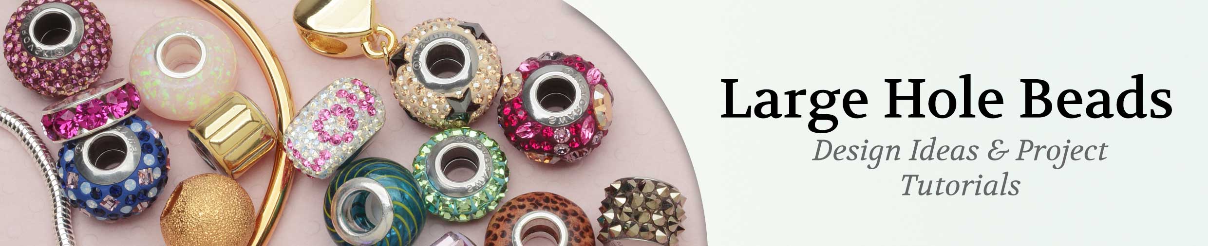 Large Hole Beads - Design Ideas & Project Tutorials