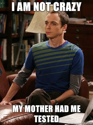 sheldon-cooper-i-am-not-crazy-my-mother-had-me-tested_large.jpg?1089