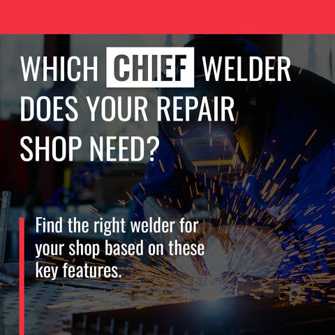 Which CHIEF Welder does your repair shop need?