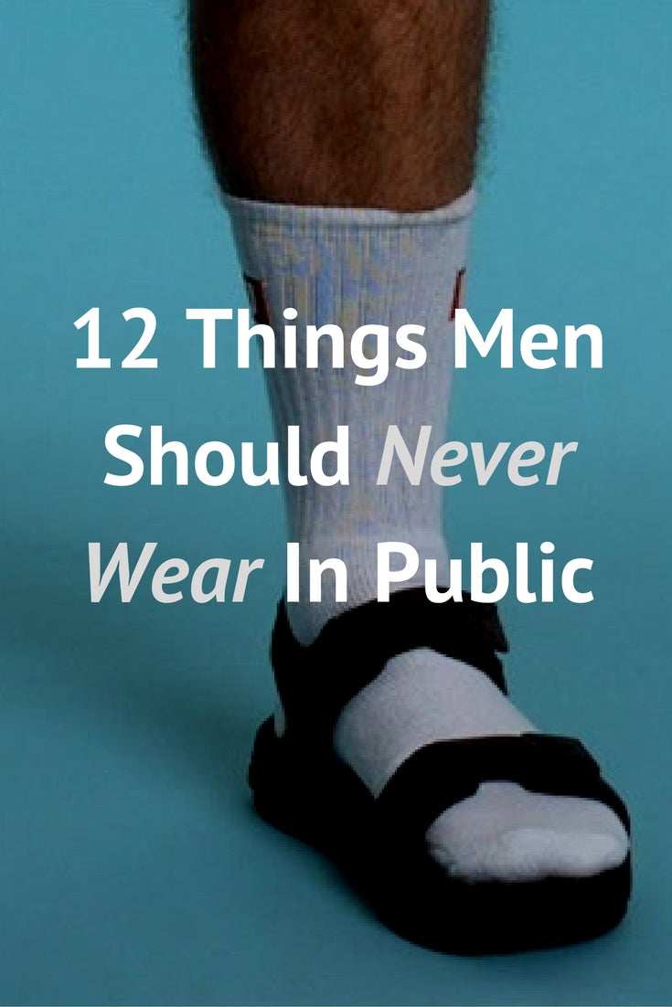 things men should never wear 