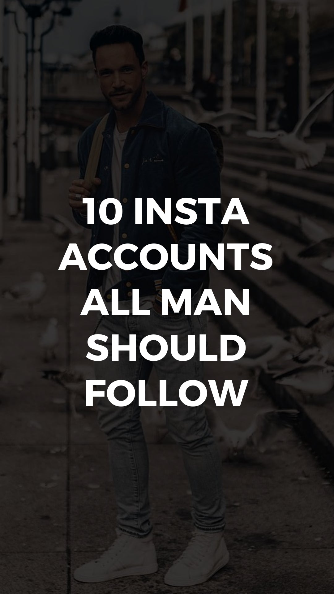 10 INSTA ACCOUNTS ALL MAN SHOULD FOLLOW #instagram #streetstyle