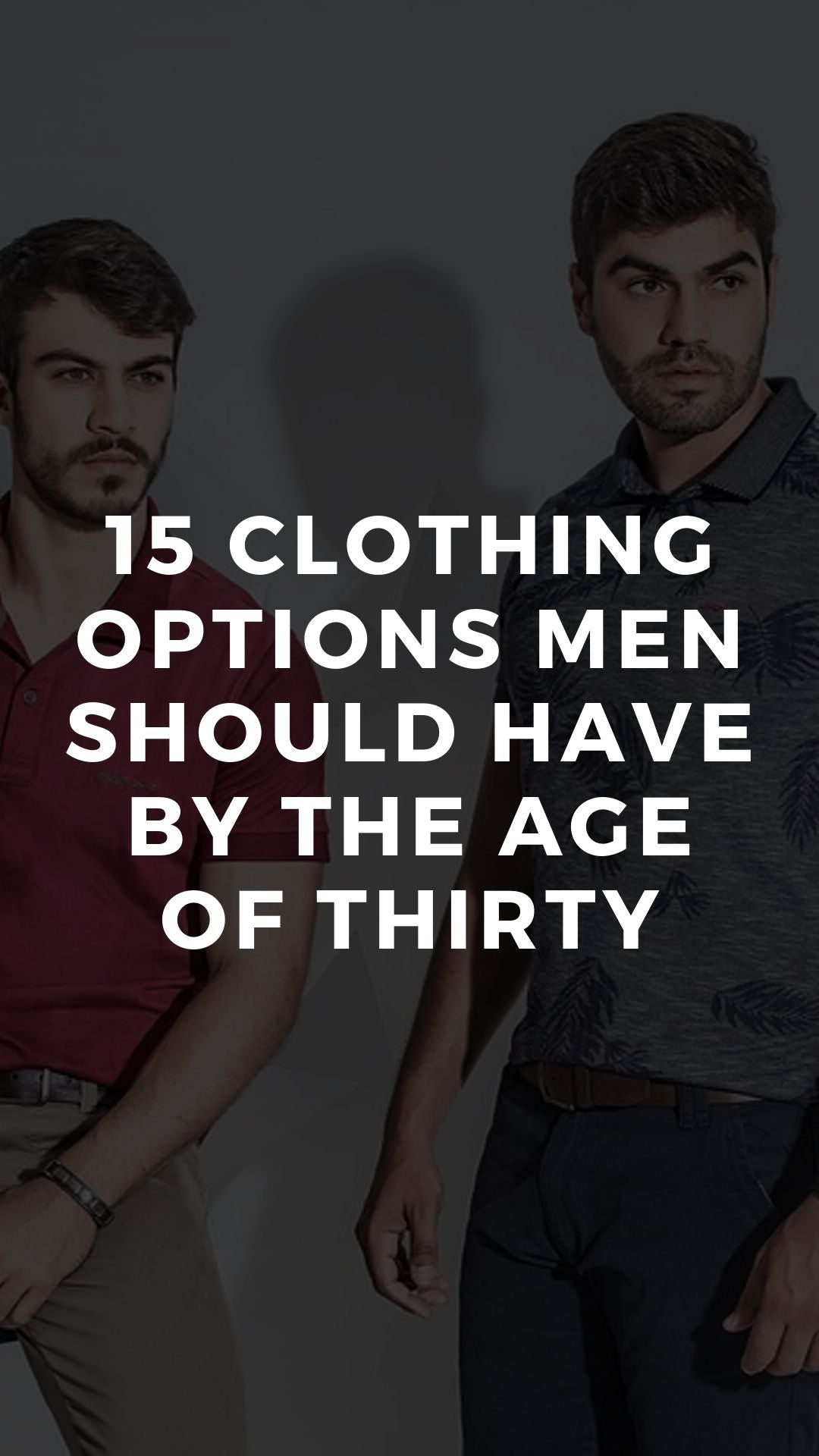 15 Clothing Options Men Should Have By The Age Of Thirty