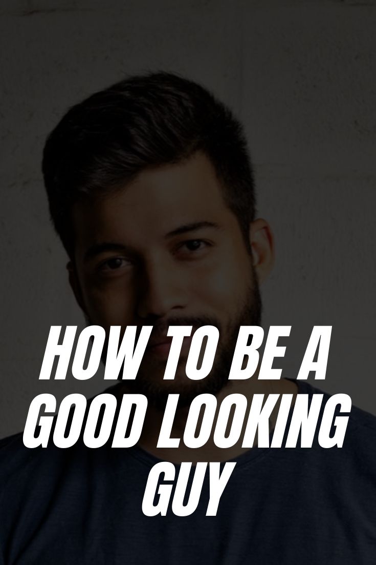 How to Be a Good Looking Guy