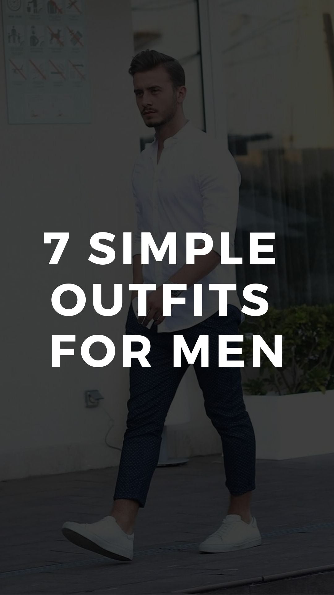 7 SIMPLE  OUTFITS  FOR MEN