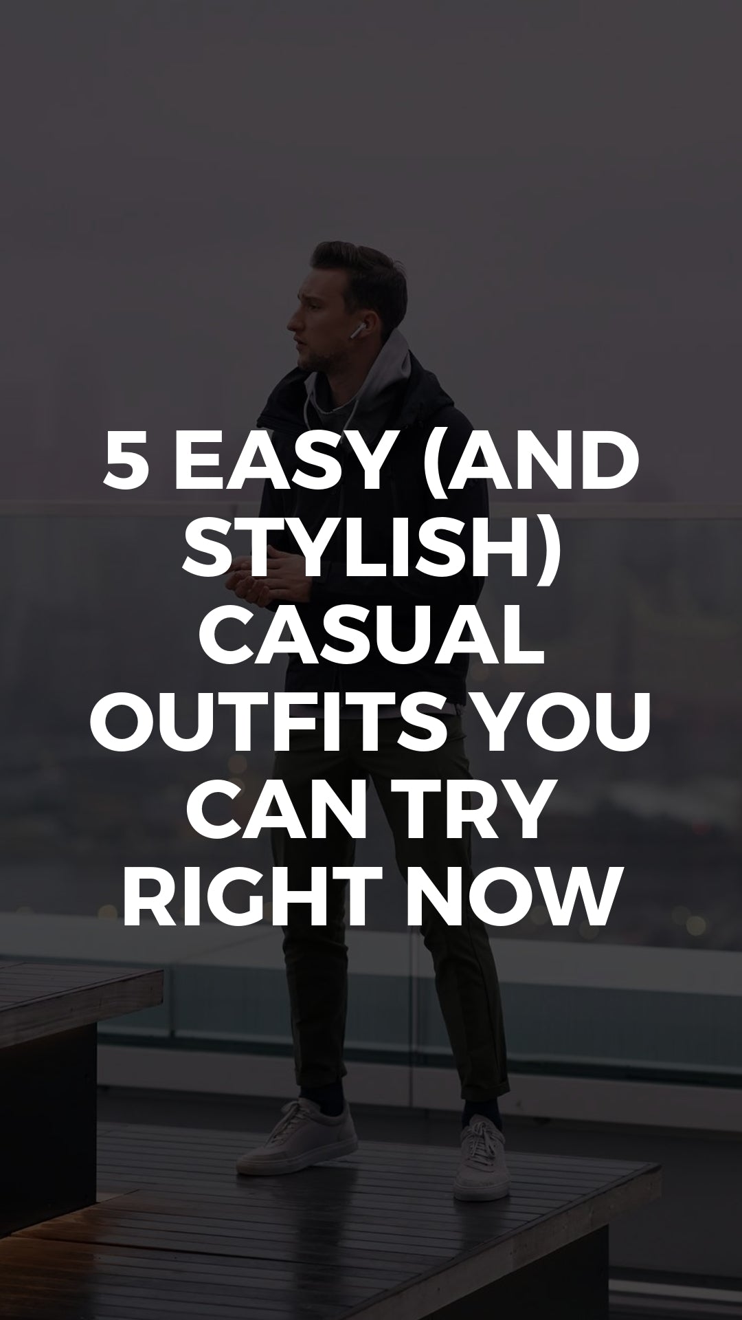 5 Easy (And Stylish) Casual Outfits You Can Try Right Now #casual #outfits #mensfashion #streetstyle