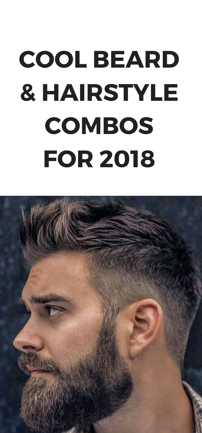 Cool Beard & Hairstyle Combos For 2018