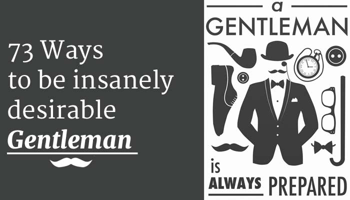 Ways To Be Insanely Desirable Gentleman 