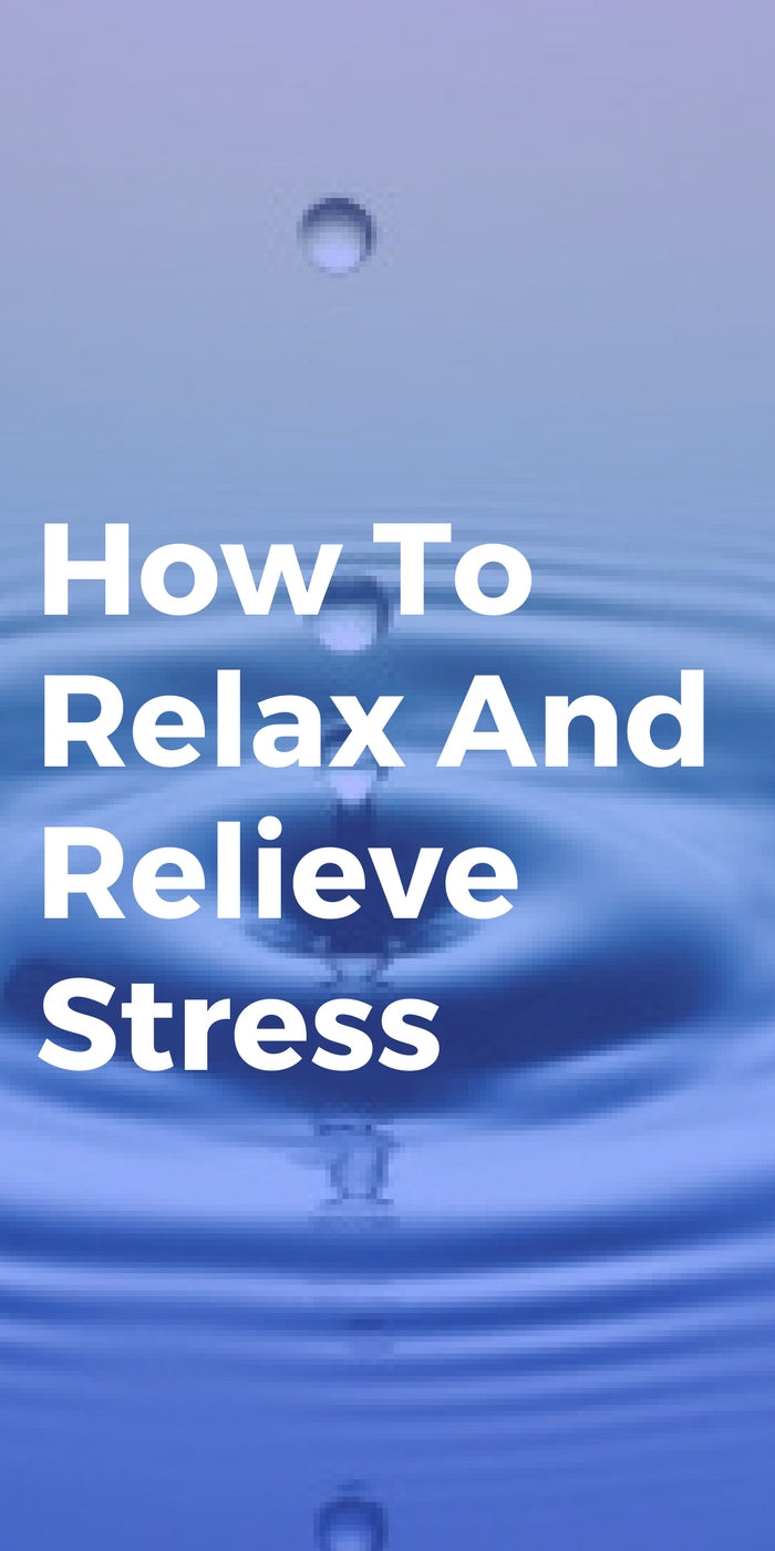 How To Relax And Relieve Stress