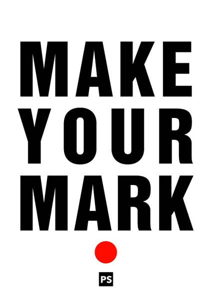 Make Your Mark - Motivational words - LIFESTYLE BY PS