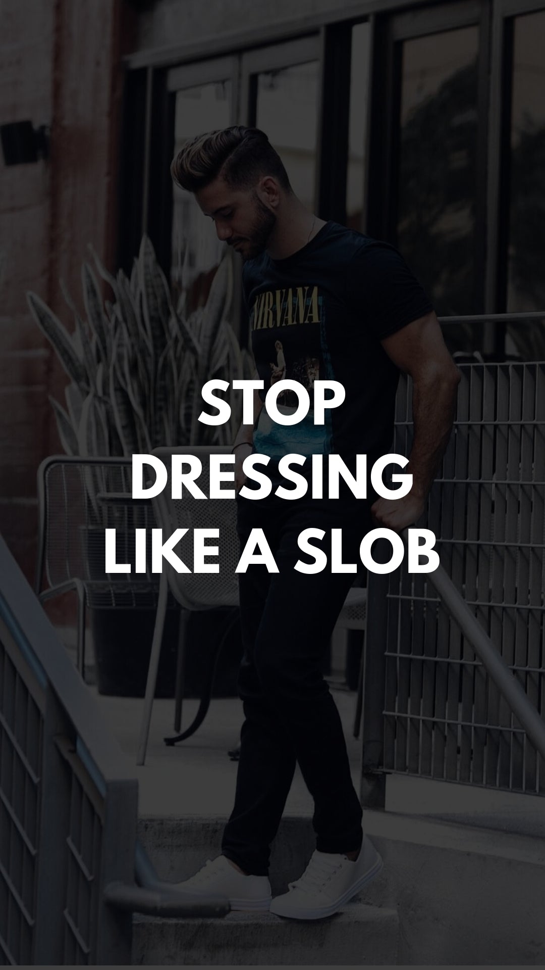 Stop dressing like a slob. 