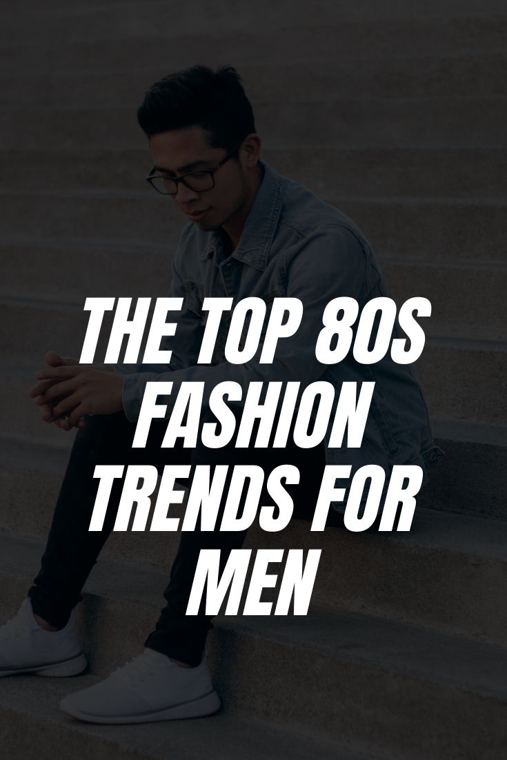 The Top 80s Trends For Men #mensfashion #style
