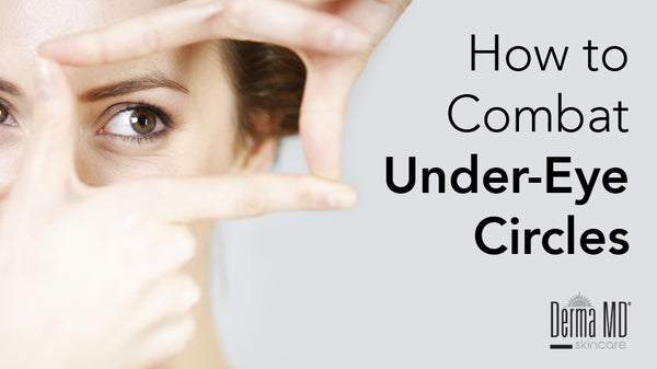 How to Combat Under-Eye Circles | Derma MD Canada