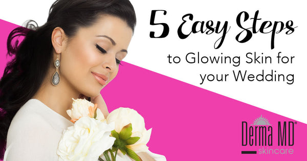 5 Easy Steps to Glowing Skin for Your Wedding | Derma MD Canada