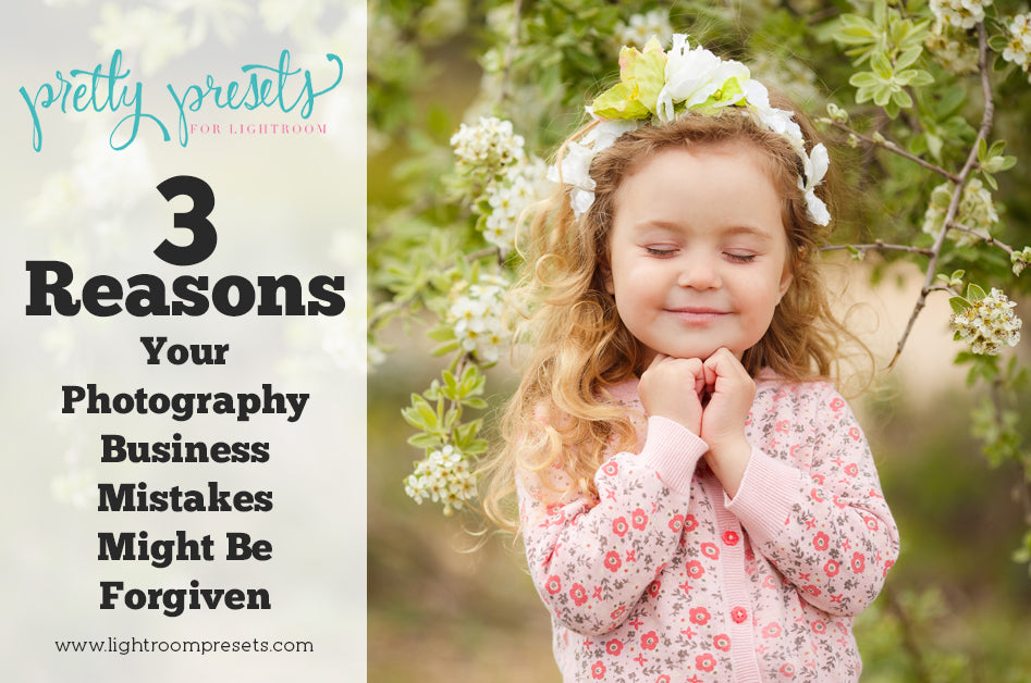 3 Reasons Your Photography Business Mistakes Might be Forgiven