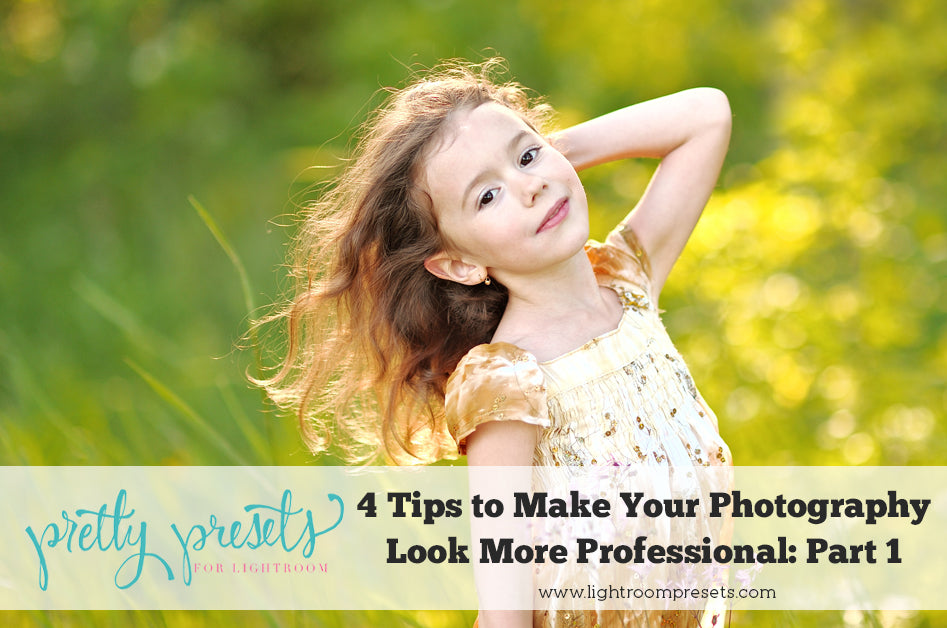 4 Tips to Instantly Make Your Photography Look More Professional: Part 1