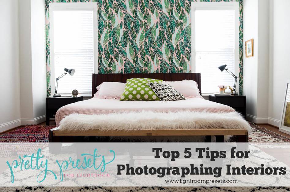 5 Tips For Beautiful Interior Photography Pretty Presets