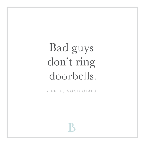 “Bad guys don’t ring doorbells.”