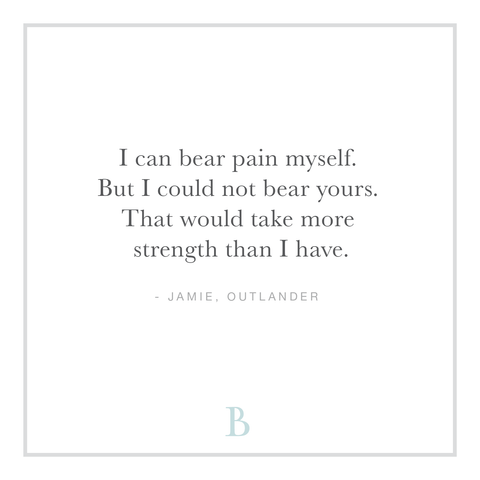 “I can bear pain myself. But I could not bear yours. That would take more strength than I have.”