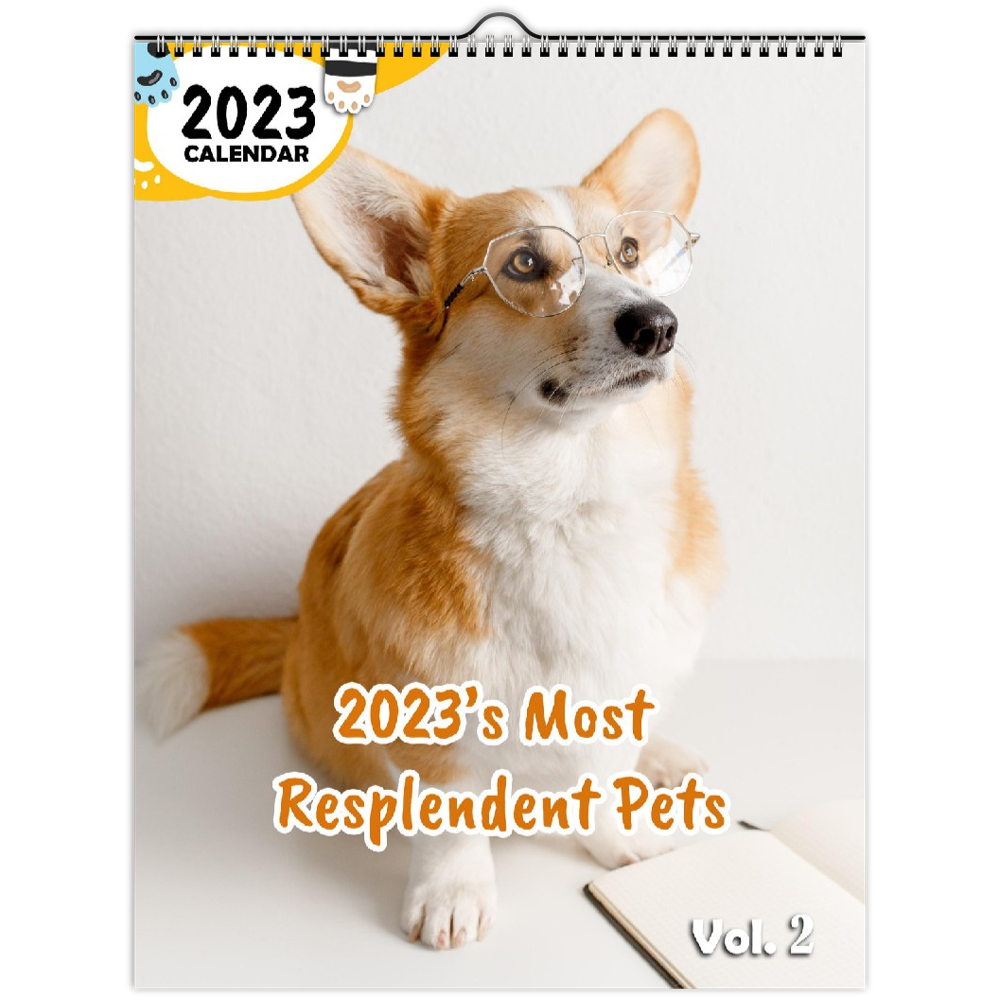 2023's Most Resplendent Pets Volume Two 2023 Wall Calendar The