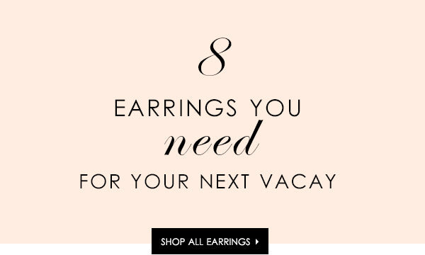8 Earrings To Bring on Your Next Vacation