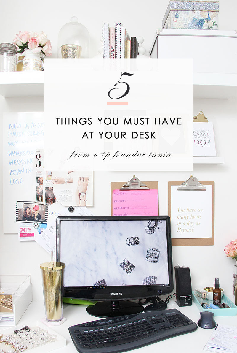 5 Things You Must Have At Your Desk from Tania