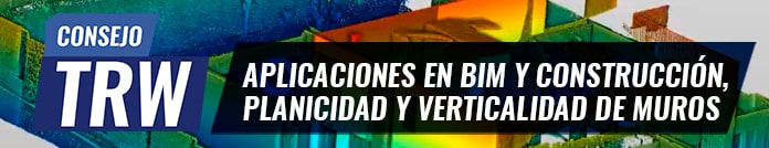 Consejo TRW N°20 | Aplicaciones en BIM y construcción: planicidad y verticalidad de muros.