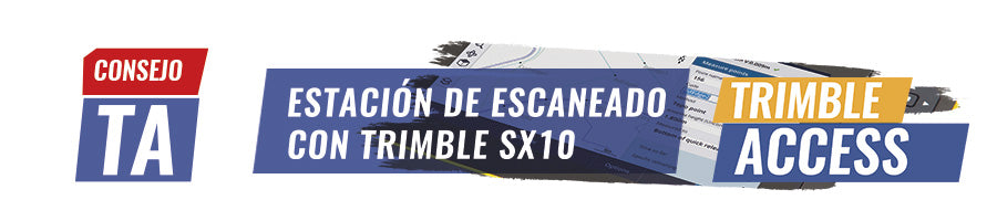 Consejo Trimble Access N°17 | Estación de escaneado con Trimble SX10