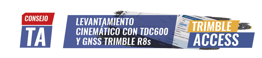 Consejo Trimble Access N°14 | LEVANTAMIENTO CINEMÁTICO CON TDC600 Y GNSS TRIMBLE R8s