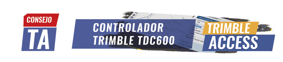 Consejo Trimble Access N°12 | Controladora Trimble TDC600
