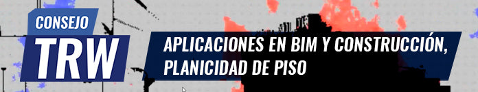 Consejo TRW N°19 | Aplicaciones en BIM y construcción,  planicidad de piso