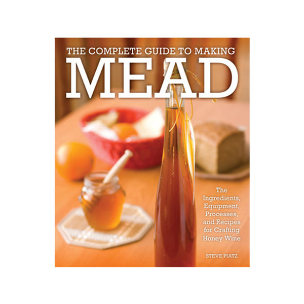 The Complete Guide to Making Mead