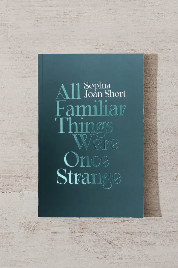 All Familiar Things Were Once Strange Book