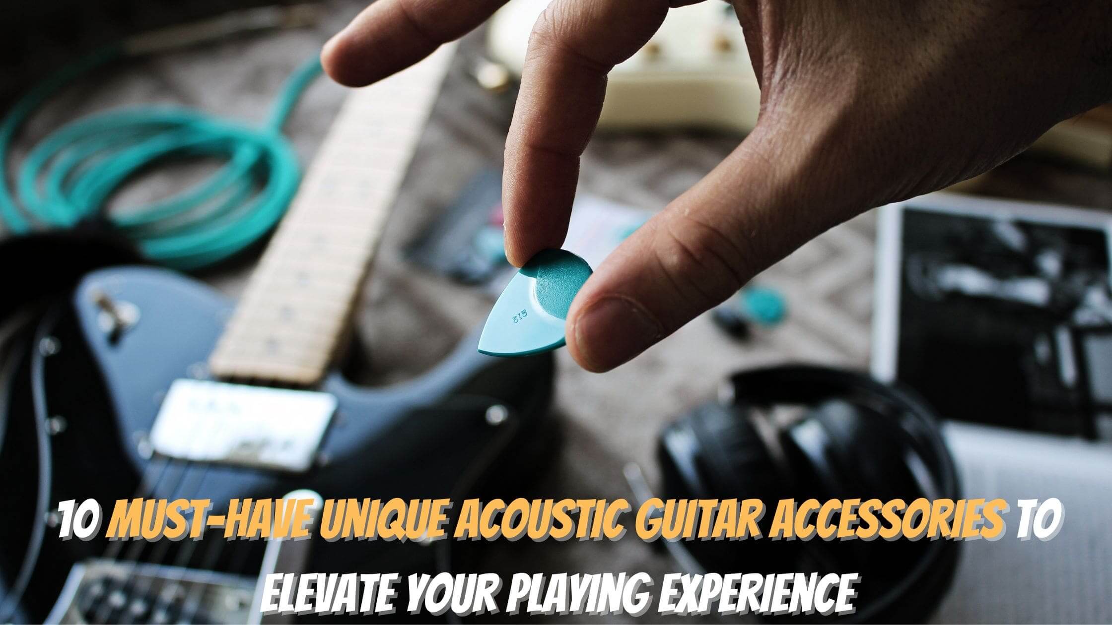 10 Must-Have Unique Acoustic Guitar Accessories Your Playing Experience
