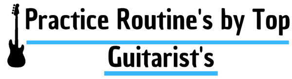 Guitar Practice Routines of Top Guitarist's- guitarmetrics