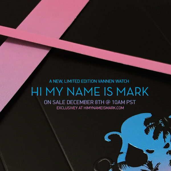 Hi My Name is Mark Limited Edition Vannen Watch on sale December 8th