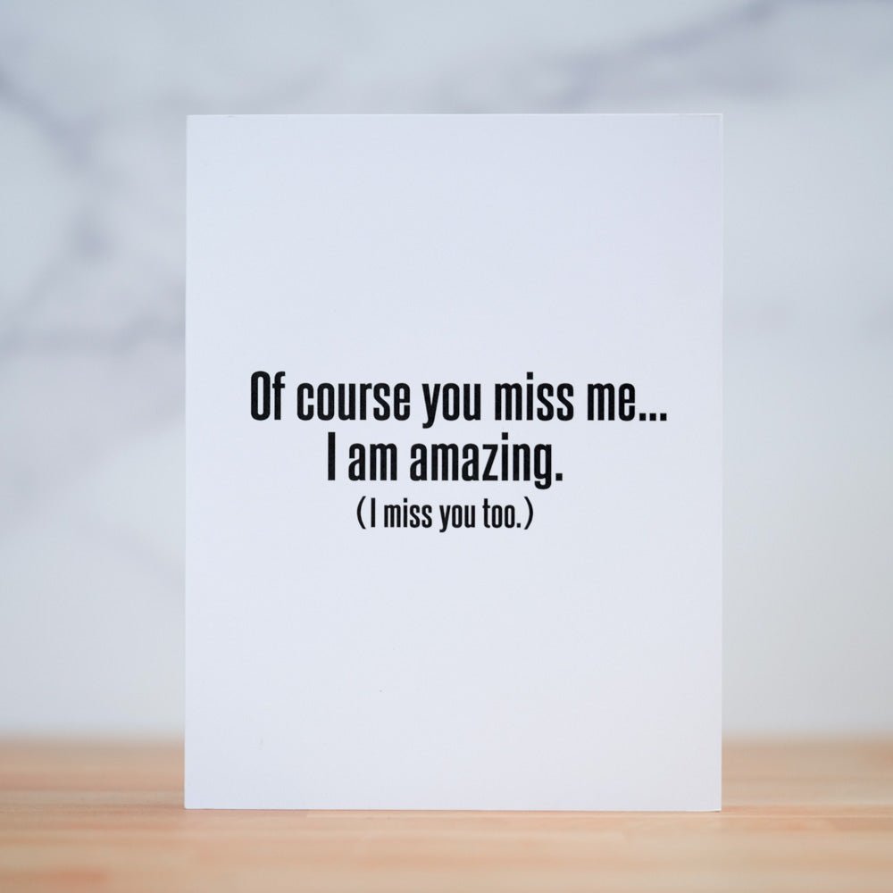 Of course you miss me... Friendship Card – M E R I W E T H E R