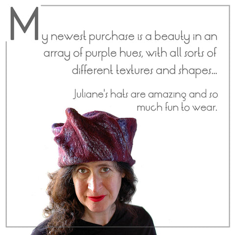 Testimonal from Susan about her hat - My newest purchase is a beauty in an array of purple hues, with all sorts of different textures and shapes.   Juliane's hats are amazing and so much fun to wear.