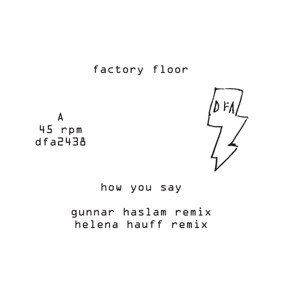 Factory Floor How You Say Gunnar Haslam Helena Hauff Remixes