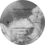 LCD Soundsystem - I Used To (Dixon Retouch) b/w Pulse (v.1)