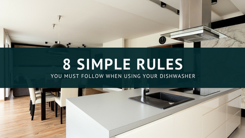 8 Simple Rules You Must Follow When USing Your Dishwasher