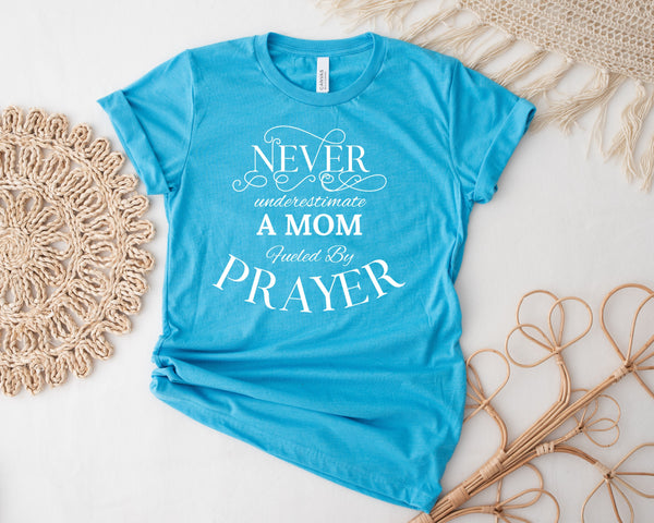 NEW! Never Underestimate A Mom Fueled by Prayer |Mother's Gift| Women's Christian T shirt| Pray Shirt| s-XXXL upon availability