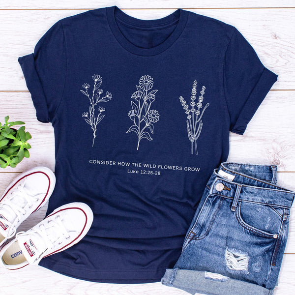 Flower Tee | Don't Worry- Consider How the Wild Flowers Grow | Floral Women's Christian T shirt | Bible Verse Luke 12 | Mother's Gift