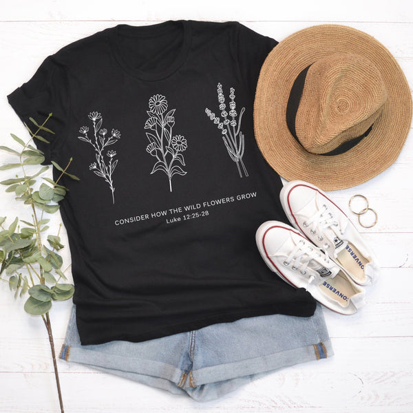 Flower Tee | Don't Worry- Consider How the Wild Flowers Grow | Floral Women's Christian T shirt | Bible Verse Luke 12 | Mother's Gift