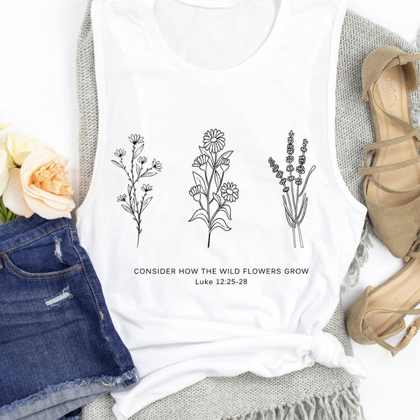 Flower Tank | Don't Worry- Consider How the Wild Flowers Grow | Floral Women's Christian Muscle Tank | Bible Verse Luke 12 | Mother's Gift