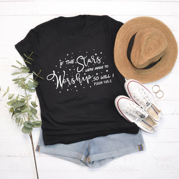 If the Stars Were Made to Worship | Christian T Shirt | Worship Shirt | Gifts for Women | Scripture Shirts for Women
