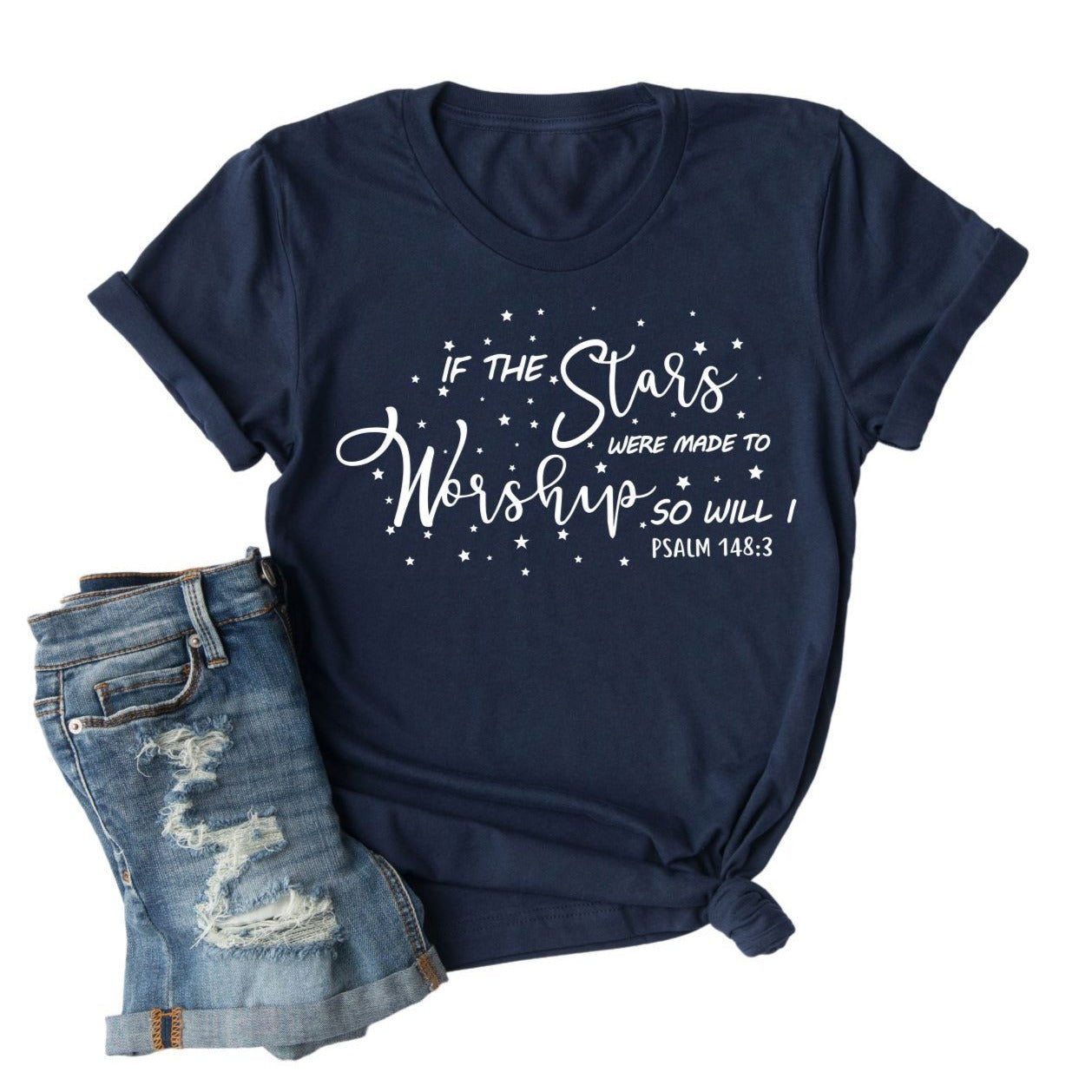 If the Stars Were Made to Worship | Christian T Shirt | Worship Shirt | Gifts for Women | Scripture Shirts for Women