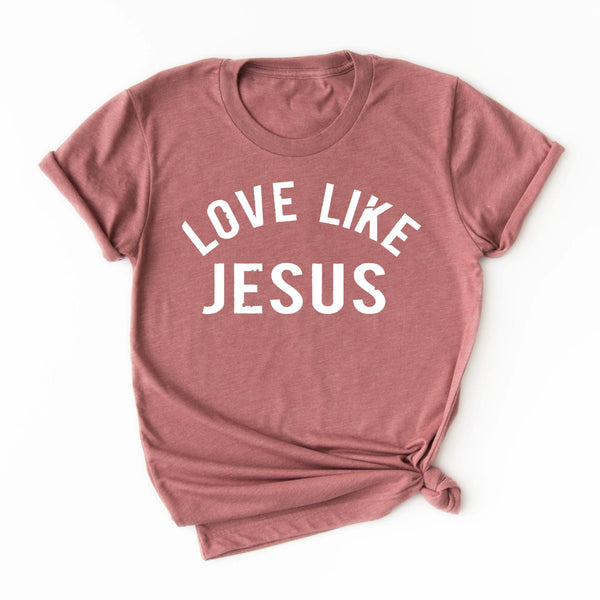 Love Like Jesus Women's Tee | Christian Shirt | Faith T Shirt | Jesus Shirt | Wife Mother's Gift