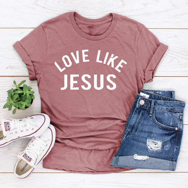 Love Like Jesus Women's Tee | Christian Shirt | Faith T Shirt | Jesus Shirt | Wife Mother's Gift