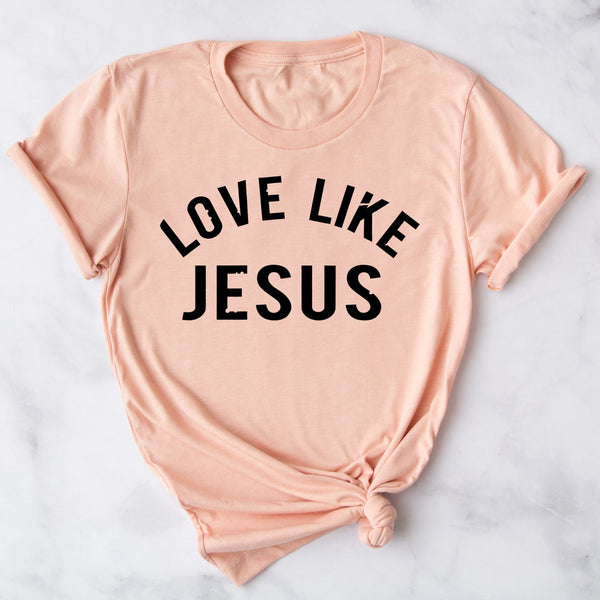 Love Like Jesus Women's Tee | Christian Shirt | Faith T Shirt | Jesus Shirt | Wife Mother's Gift