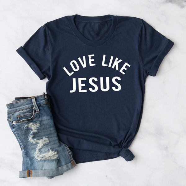 Love Like Jesus Women's Tee | Christian Shirt | Faith T Shirt | Jesus Shirt | Wife Mother's Gift